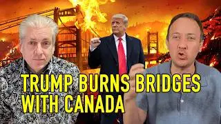 TRUMP BURNS BRIDGES WITH CANADA