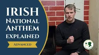 Amhr&aacute;n na bhFiann - Irish National Anthem Explained! (Advanced version)