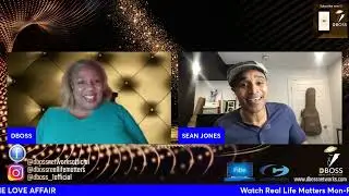Real Life Matters DBoss with SEAN JONES  Continues THE LOVE AFFAIR 