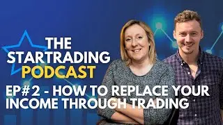 STARTrading Podcast Episode 2 - How To Replace Your Income Through Trading