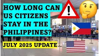 HOW LONG CAN US CITIZENS STAY IN THE PHILIPPINES? JULY 2025 UPDATE