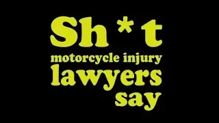Sh*t Motorcycle Injury Lawyers Say