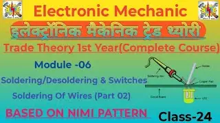 Module-6 Soldering/Desoldering & Switches| Soldering Of Wires (Part 02)| Class -24 