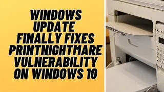 Windows Update Finally Fixes PrintNightmare Vulnerability on Windows 10