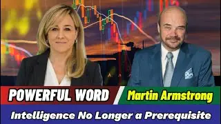 🔥Martin Armstrong Updates: Selecting World Leaders: Intelligence No Longer a Prerequisite