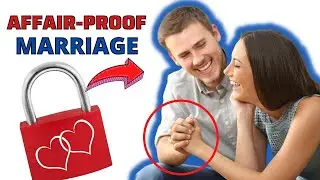 HOW TO AFFAIR-PROOF YOUR MARRIAGE | 7 TIPS