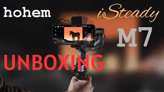 Hohem iSteady M7 Unboxing & First Impressions