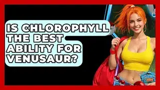 Is Chlorophyll The Best Ability For Venusaur? - The Trainers Guide