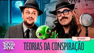 Div&atilde; da Diva #107 - TEORIAS DA CONSPIRA&Ccedil;&Atilde;O
