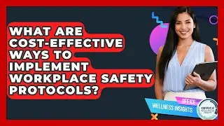 What Are Cost-effective Ways To Implement Workplace Safety Protocols? - Office Wellness Insights