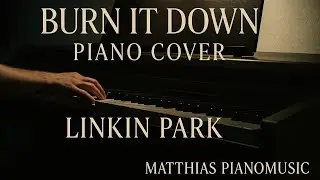 Burn It Down | Emotional Piano Cover | Instrumental Version | Linkin Park &ndash; Matthias PianoMusic