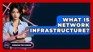 What Is Network Infrastructure? - Emerging Tech Insider