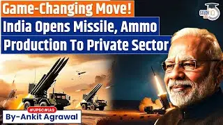 India Opens Missile & Ammunition Manufacturing To Private Sector | Ankit Agrawal Study IQ