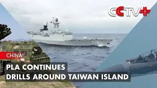 PLA Continues Drills Around Taiwan Island