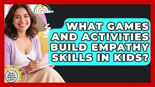 What Games And Activities Build Empathy Skills In Kids? - Kids Mental Wellness Guru