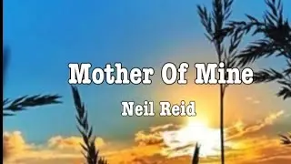 NEIL REID - MOTHER OF MINE ( w/LYRICS)