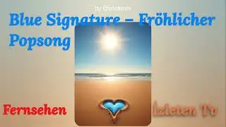 Blue Signature &ndash; Fr&ouml;hlicher Popsong-Fernsehen