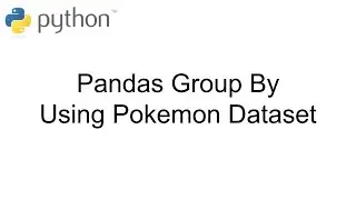 Intro to Python Pandas GroupBy Function Using Pokemon Data - Python Data Science Tutorial