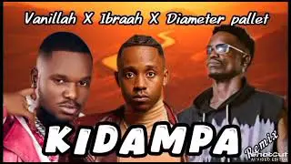 Vanillah x ibraah ft diameter pallet x kidampa remix 
