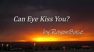 Can Eye Kiss You? - by RayonBase (Preview)