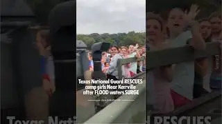 Texas National Guard Rescues Girls from Camp After Devastating Kerrville Floods in Texas - July 2025