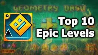 Top 10 Epic Levels in Geometry Dash 2.1