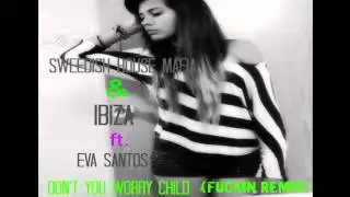 Swedish House Mafia & IBIZA Ft.  Eva Santos  Don't You Worry Child fuckin remix)