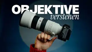 Der ULTIMATIVE (Sony) Objektiv Guide f&uuml;r Anf&auml;nger!
