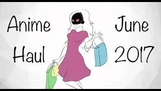 Anime Haul + Akibento Unboxing June 2017