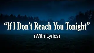 If I Don’t Reach You Tonight (Emotional Falling in Love Song)