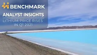 Benchmark Analyst Insights: Lithium&rsquo;s rising price environment