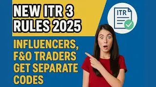 New ITR 3 Rules 2025: Influencers, F&O Traders Get Separate Codes | Income Tax Filing Explained