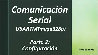 USART Comunicación Serial - Parte2: Configuración (ATmega328p)