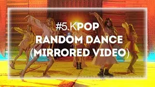 #5.KPOP RANDOM DANCE (MiRRORED ViDEO)