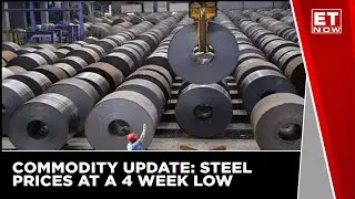 Commodity Update: Brent Crude touched the $105/bbl | Steel prices at a 4 week low