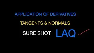 Guaranteed LAQ- Tangents & Normals/ Score Full Marks