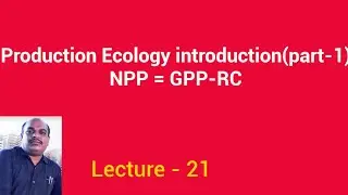 Production Ecology introduction (Part- 1), GPP=NPP+RC , Lecture - 21