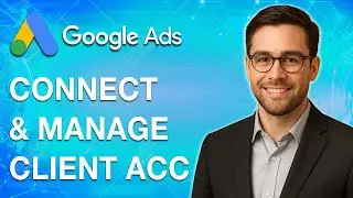 How To Connect And Manage Client Accounts Google Ads Manager Accounts [2025 Guide]