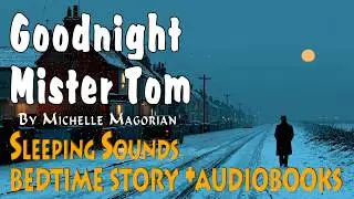 Good Night, Mister Tom Rnglish Accent Story for Bedtime | Sleeping Sounds & Audiobooks & Sleepy Time