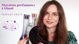 Maraton perfumowy z Ghost | Perfumy Erato