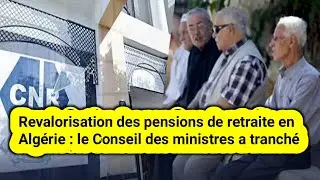 Revalorisation des pensions de retraite en Alg&eacute;rie : le Conseil des ministres a tranch&eacute;
