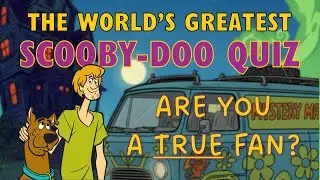 World's Greatest Scooby Doo Quiz - Are You a TRUE Fan?