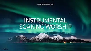 4 HOURS // I TRUST YOU LORD // INSTRUMENTAL SOAKING WORSHIP // SOAKING INTO HEAVENLY SOUNDS