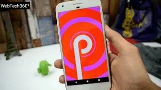 LATEST ANDROID P 9.0 BETA RELEASE REVIEW, LOOK & FEATURES(NOTCH) ON GOOGLE PIXEL XL/XL2 -WebTech360*
