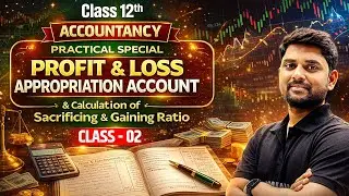 Class 12 Accountancy Practical Special | Profit & Loss A/c & Sacrificing Ratio Explained | Class 02
