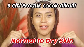 5 Ciri Produk Skincare Cocok untuk Kulit Normal To Dry Skin | Risa Florendo