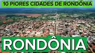 TOP 10 PIORES CIDADES DE RONDÔNIA 2026
