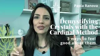 Demystifying Crystals with the Cardinal Method: 3 ways to feel good about them