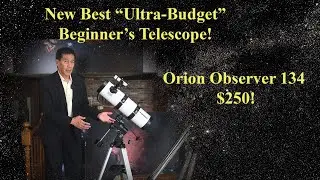 Новый &laquo;лучший&raquo; сверхбюджетный телескоп для начинающих? Обзор Orion Observer 134!