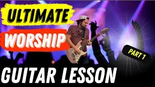 Mastering Worship Guitar: Unlocking Powerful Techniques